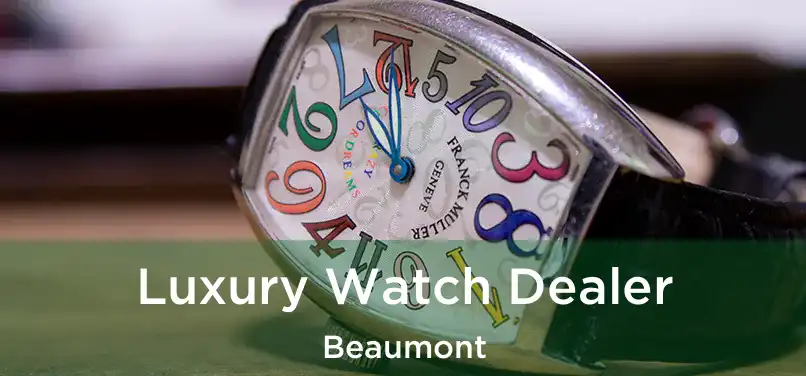 Luxury Watch Dealer Beaumont